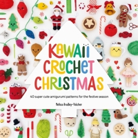 Kawaii Crochet Christmas: 40 Super Cute Amigurumi Patterns for the Festive Season 1446314421 Book Cover
