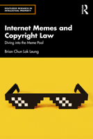 Internet Memes and Copyright Law: Diving into the Meme Pool (Routledge Research in Intellectual Property) 1041016735 Book Cover