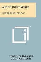 Angels Don't Marry: And Other One Act Plays 1258240319 Book Cover