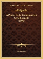 A Propos De La Condamnation Conditionnelle (1890) 1169583156 Book Cover