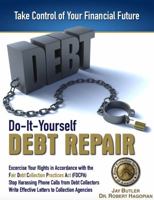 Do-It-Yourself Debt Repair: Exercise Your Rights in Accordance with the Fair Debt Collection Practices Act (FDCPA) 0991464478 Book Cover