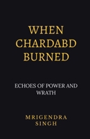 When Chardabd burned: Echoes of Power and wrath B0FP97RCS6 Book Cover