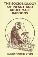 The Sociobiology of Infant and Adult Male Baboons: (Monographs on Infancy) 0893912654 Book Cover