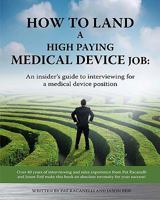 How to Land a High Paying Medical Device Job: An Insiders Guide to Interviewing for a Medical Device Position 1449985882 Book Cover