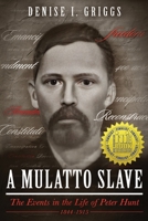 A Mulatto Slave the Events in the Life of Peter Hunt, 1844-1915 1735019305 Book Cover