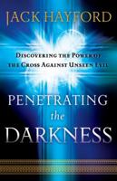 Penetrating the Darkness: Discovering the Power of the Cross Against Unseen Evil 0800794532 Book Cover