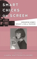Smart Chicks on Screen: Representing Women's Intellect in Film and Television 1442275626 Book Cover