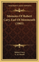 Memoirs Of Robert Cary, Earl Of Monmouth 1164973827 Book Cover