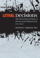 Lethal Decisions: The Unnecessary Deaths of Women and Children from HIV/AIDS 0826521258 Book Cover