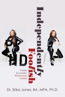 Independently Foolish: Career Successful, Relationship Foolish! 1728360579 Book Cover