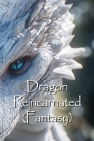 Dragon Reincarnated (Fantasy) B0DQYPS9L8 Book Cover