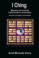 I Ching. M�todos de consulta tradicionales y avanzados. Edici�n corregida y aumentada 1291410066 Book Cover