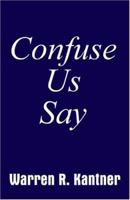 Confuse Us Say 1410788563 Book Cover