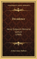 Decadence: Henry Sidgwick Memorial Lecture (1908) 1145335071 Book Cover