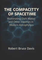 The Compacity of Spacetime: Expanded Edition: Expanded Conceptual and Mathematical Framework for the Theory of Everything 2nd Edition B0F886X4J7 Book Cover