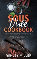 Sous Vide Cookbook: The Complete Cookbook for Beginners with Delicious, Quick & Easy Sous Vide Recipes for Everyday Meals to Make at Home for the Whole Family B0851MWRBY Book Cover