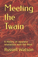 Meeting the Twain: A History of Japanese Interaction with the West 1508643504 Book Cover