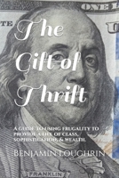 The Gift of Thrift: A guide to using frugality to provide a life of class, sophistication, & wealth. B0CQVH192V Book Cover