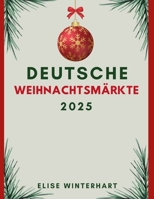 DEUTSCHE WEIHNACHTSMÄRKTE 2025: Der ultimative Leitfaden zu Weihnachtsmärkten, festlichen Speisen und Traditionen (German Edition) B0FNL6YTWX Book Cover