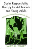 Social Responsibility Therapy for Adolescents and Young Adults: A Multicultural Treatment Manual for Harmful Behavior 0789031213 Book Cover