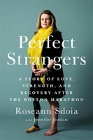 Perfect Strangers: Friendship, Strength, and Recovery After Boston's Worst Day 1610397002 Book Cover
