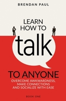 Learn How To Talk To Anyone: Avoid Awkwardness, Make Connections and Socialize With Ease 1963942000 Book Cover