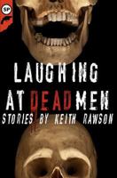 Laughing at Dead Men 1475046626 Book Cover