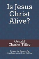 Is Jesus Christ Alive?: Evidence for His Resurrection 1093312661 Book Cover