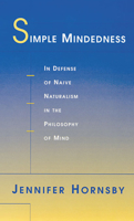 Simple Mindedness: In Defense of Naive Naturalism in the Philosophy of Mind 0674005635 Book Cover