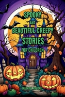 Spooky and Beautiful Creepy Stories for Children B0CQLWY7Q3 Book Cover