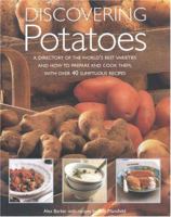 Discovering Potatoes: A Directory of the World's Best Varieties and How to Prepare and Cook Them, With over 40 Sumptuous Recipes 1842152211 Book Cover