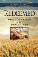 Redeemed: Seeing The Messiah In The Book Of Ruth Leader Guide For The 6-Session DVD-based Bible Study 1596369574 Book Cover