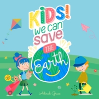 Kids we can save the earth: A kid's guide to become guardian of planet Earth B09FNNVY3Q Book Cover