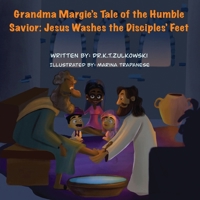 Grandma Margie's Tale of the Humble Savior: Jesus Washes the Disciples' Feet (Grandma Margie's Tales) 1962106349 Book Cover