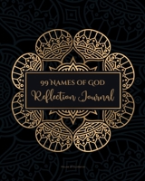 99 Names of God Reflection Journal: Learn, Reflect and Contemplate The 99 Names of Your Creator Daily - Suitable for Muslims & Non-Muslims 1692062026 Book Cover