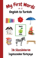 My First Words A - Z English to Turkish: Bilingual Learning Made Fun and Easy with Words and Pictures 1990469159 Book Cover