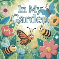 In My Garden: A Nature-Loving Rhyming Story (Gentle Rhymes for Growing Minds) B0FRY1XYC5 Book Cover