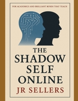 The Shadow Self Online: Written for academics, educators, and critical thinkers B0G47ZCGLB Book Cover
