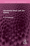Residential Work with the Elderly (Library of Social Work) 1032472626 Book Cover