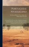 Portuguese Nyassaland: An Account Of The Discovery, Native Population, Agricultural And Mineral Resources, And Present Administration Of The Territory ... Portuguese Rule On The East Coast Of Africa 1020580798 Book Cover