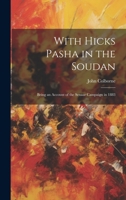 With Hicks Pasha in the Soudan: Being an Account of the Senaar Campaign in 1883 1021681644 Book Cover