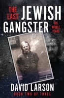 THE LAST JEWISH GANGSTER: The Middle Years 1957288078 Book Cover