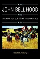 John Bell Hood and the War for Southern Independence 0803281919 Book Cover