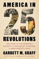 America in 25 Revolutions: The Story of Our Imperfect Nation's 250-Year Quest to Become a More Perfect Union 1668247526 Book Cover