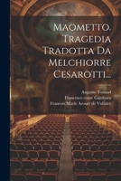 Maometto. Tragedia Tradotta Da Melchiorre Cesarotti... 1271121921 Book Cover