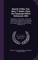 Speech of Maj.-Gen. Benj. F. Butler, Upon the Campaign Before Richmond, 1864: Delivered at Lowell, Mass., January 29, 1865, With an Appendix, the two 135957977X Book Cover