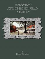 Lamberhurst: Jewel of the High Weald, A History 0755206355 Book Cover