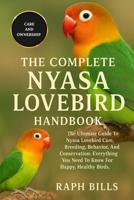 NYASA LOVEBIRD: The Ultimate Guide To Nyasa Lovebird Care, Breeding, Behavior, And Conservation: Everything You Need To Know For Happy, Healthy Birds. B0FMJ6X99S Book Cover