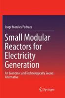 Small Modular Reactors for Electricity Generation: An Economic and Technologically Sound Alternative 3319522159 Book Cover
