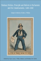 Partisan Politics, Principle and Reform in Parliament and the Constituencies, 1689-1880: Essays in Memory of John A. Phillips 0748623469 Book Cover